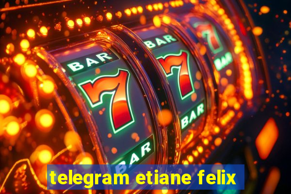 telegram etiane felix